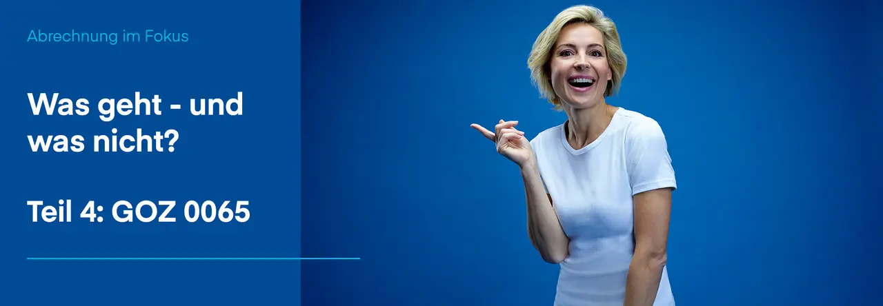 Zweigeteiltes Bild: Links blauer Hintergrund mit weißer Schrift "Was geht - und was nicht? Teil 4: GOZ 0065", rechts blonde Frau mit weißem T-Shirt lacht in die Kamera. Rechte Hand am Körper hochgehalten und zeigt mit Zeigefinger auf die Schrift.