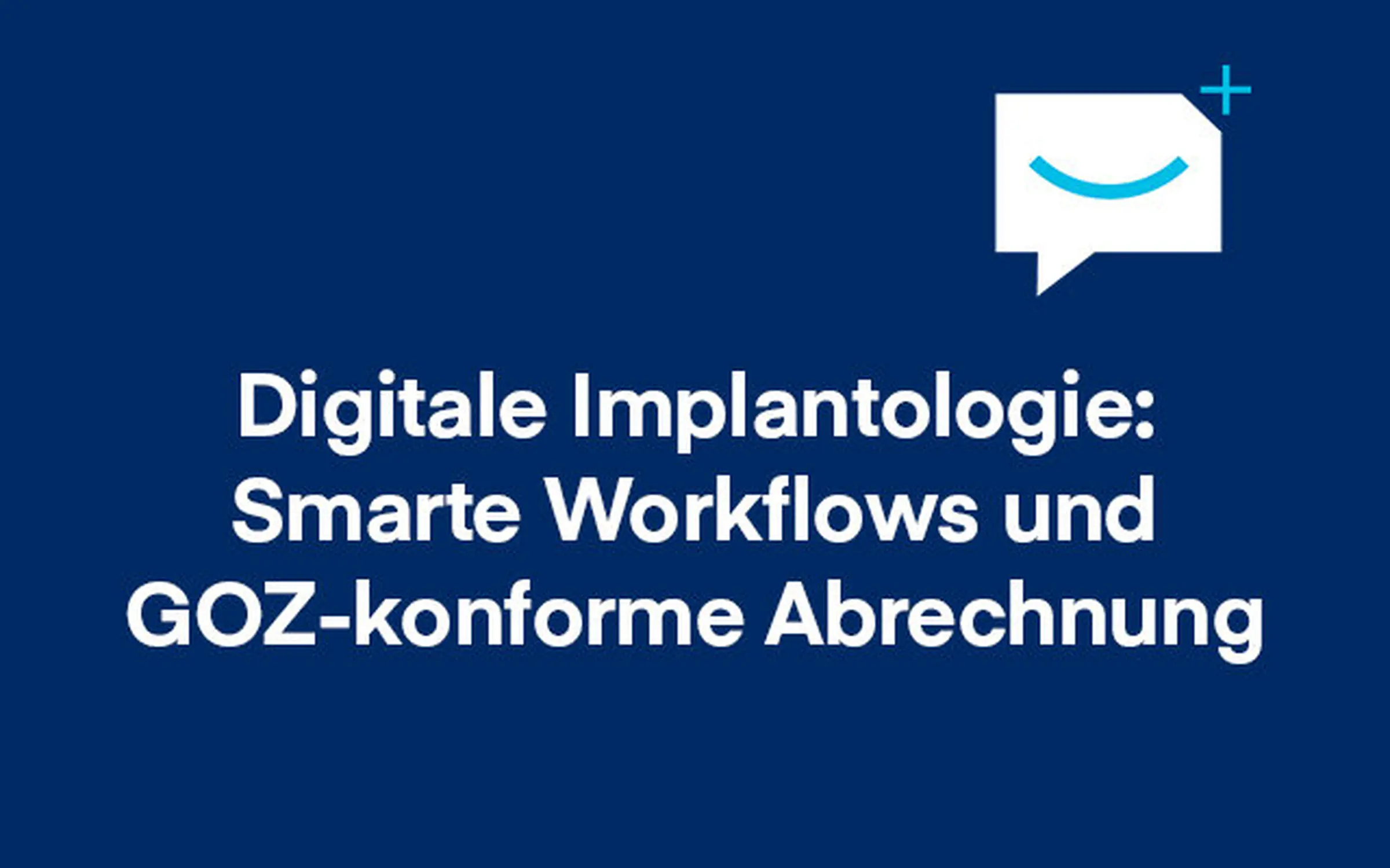 Digitale Implantologie: Smarte Workflows und GOZ-konforme Abrechnung