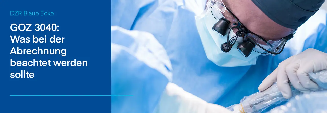 Zweigeteiltes Bild links blaue Grafik mit weißer Schrift "GOZ 3040: Was bei der Abrechnung beachtet werden sollte" rechts daneben Zahnarzt beugt sich über Patienten mit Brille und Instrumenten in der Hand