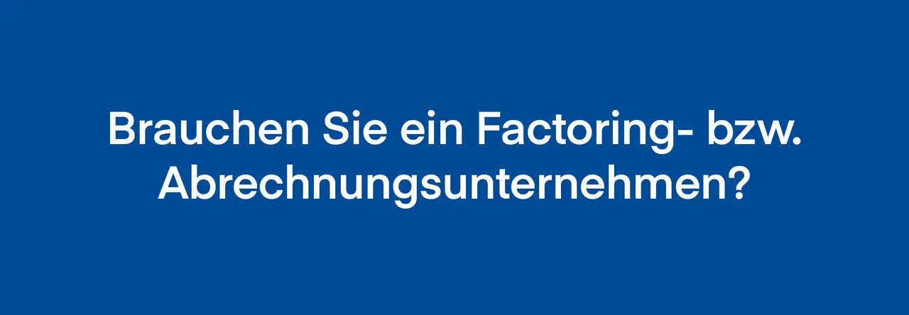 Blauer Hintergrund mit weißer Schrift "Brauchen Sie ein Factoring- bzw. Abrechnungsunternehmen?"