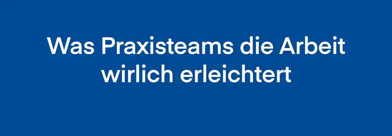 blaue Grafik mit weißer Aufschrift Was Praxisteams die Arbeit wirklich erleichtert