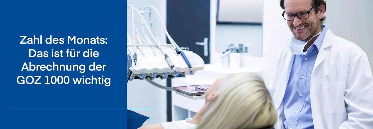 Zweigeteiltes Bild, links blauer Hintergrund mit weißer Schrift "Zahl des Monats: Das ist für die Abrechnung der GOZ 1000 wichtig", rechts Zahnarzt lächelt, Patienten von hinten zu sehen auf dem Behandlungsstuhl